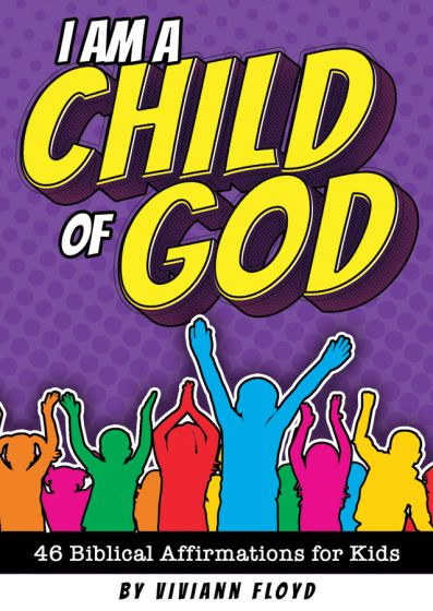 I Am A Child Of God: 48 Biblical Affirmations for Kids