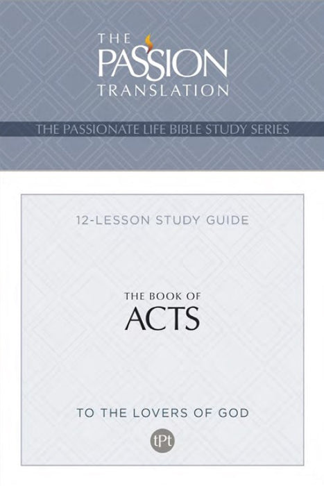 Passion Translation Bible Study Guides, The: Book Of Acts