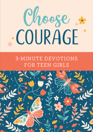 Choose Courage: 3-Minute Devotions For Teen Girls