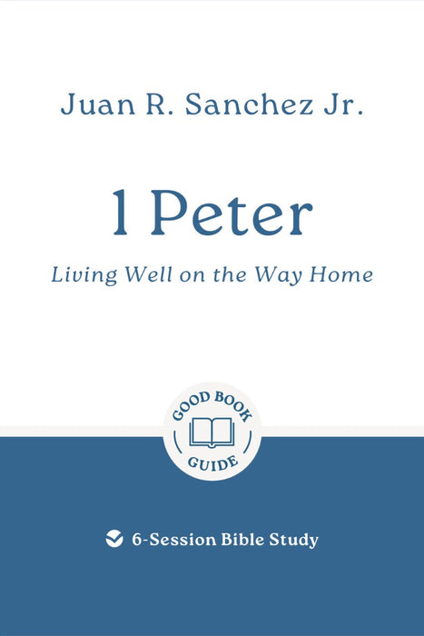 1 Peter: Living Well On The Way Home