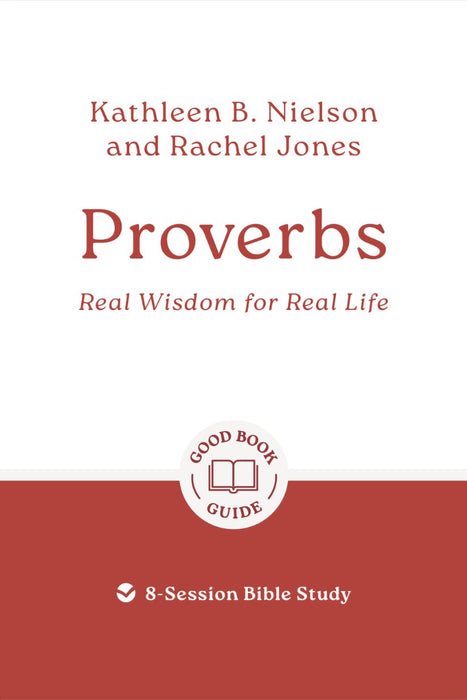 Proverbs: Real Wisdom For Real Life