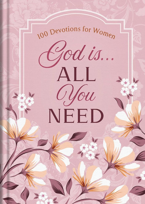 God Is...All You Need: 100 Devotions for Women