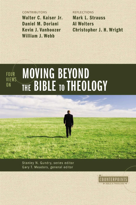 Four Views On Moving Beyond The Bible To Theology