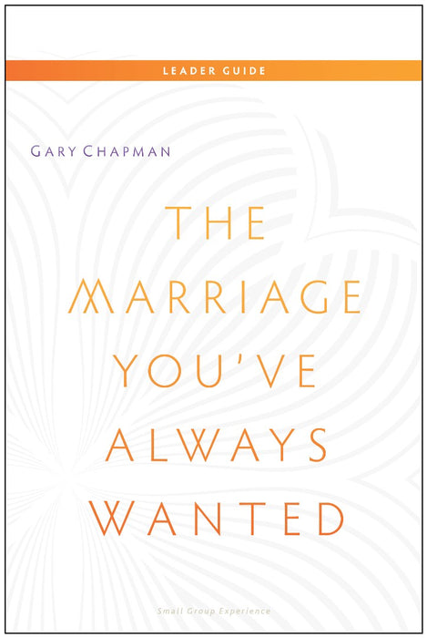 Marriage You've Always Wanted Leaders Guide