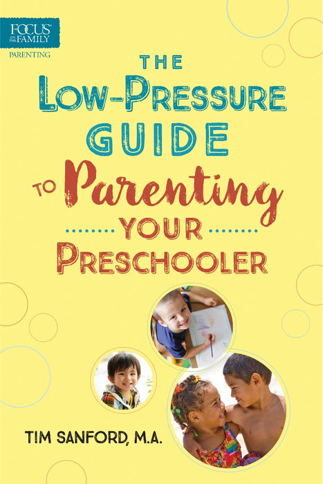 The Low-Pressure Guide To Parenting Your Preschooler