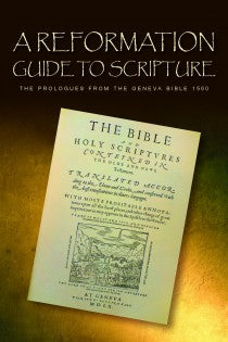 A Reformation Guide To Scripture