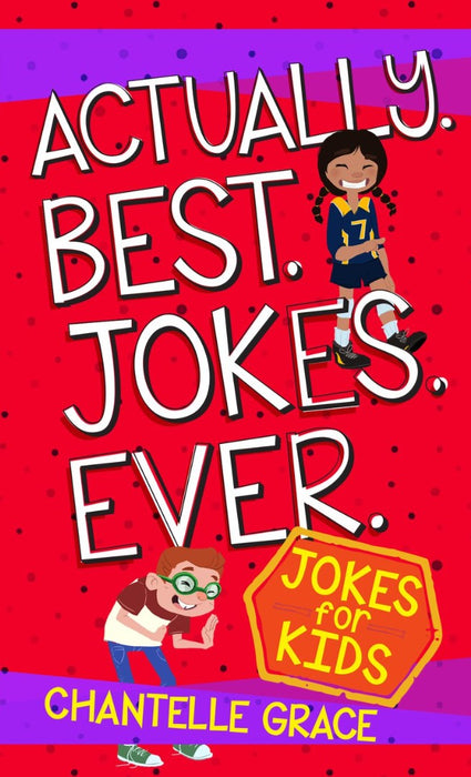 Actually. Best. Jokes. Ever: Joke Book for Kids