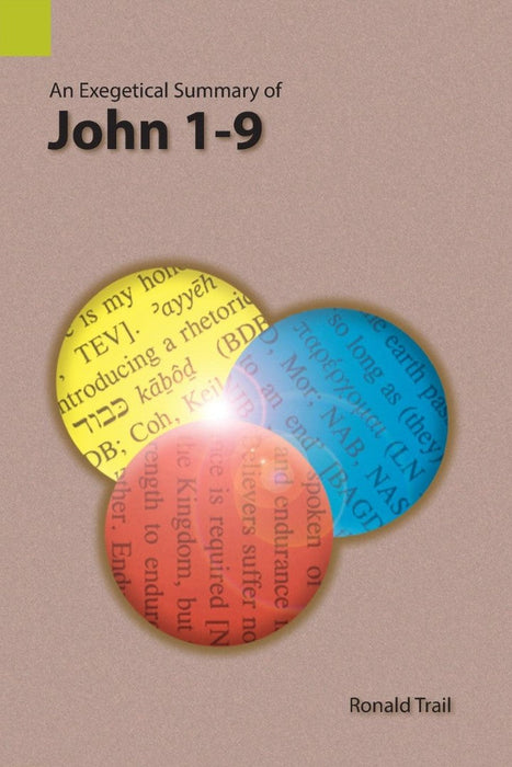 Exegetical Summary of John 1-9, An