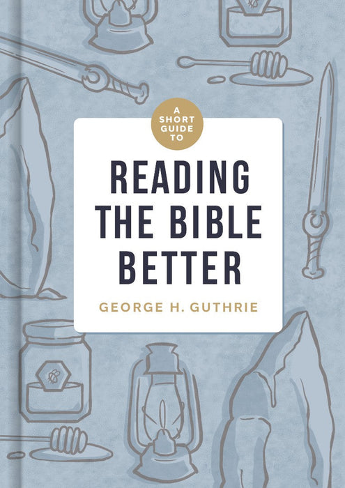 A Short Guide to Reading the Bible Better