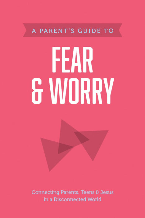 A Parent’s Guide to Fear and Worry