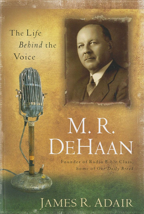 M. R. DeHaan: The Life Behind the Voice