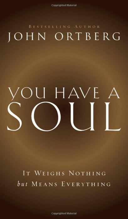 You Have a Soul: It Weighs Nothing but Means Everything - Ortberg, John - Re-vived.com