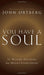 You Have a Soul: It Weighs Nothing but Means Everything - Ortberg, John - Re-vived.com