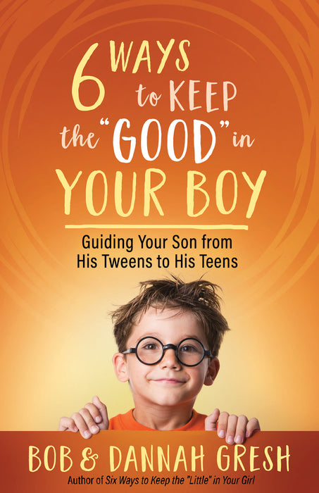 Six Ways to Keep the 'Good' in Your Boy