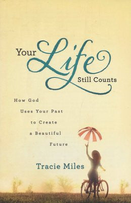 Your Life Still Counts: How God Uses Your Past to Create a Beautiful Future - Miles, Tracie - Re-vived.com