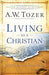 Living As A Christian Paperback - A W Tozer - Re-vived.com