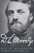 D L Moody: A Life Hardback - Kevin Belmonte - Re-vived.com