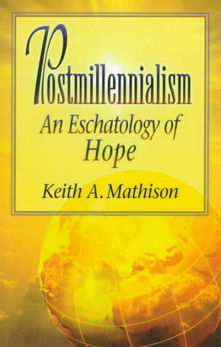 Postmillennialism: An Eschatology of Hope