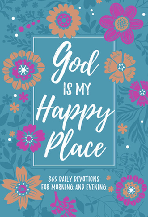 God is My Happy Place: 365 Daily Devotions For Morning and Evening