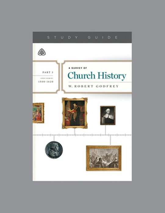 A Survey of Church History, Part 3 A.D. 1500-1620