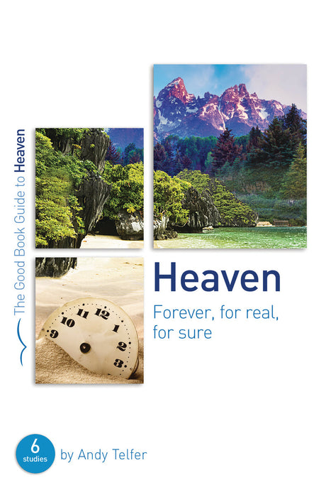 Heaven: Forever, For Real, For Sure (Good Book Guide)