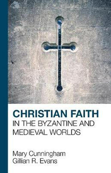 Christian Faith in the Byzantine and Medieval Worlds