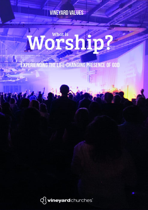 Vineyard Values: What Is Worship?