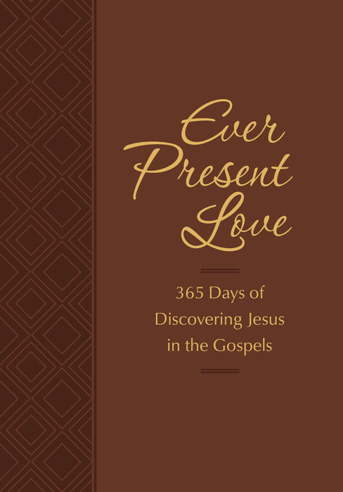 Ever Present Love: 365 Days of Discovering Jesus in the Gospels (Passion Translation)