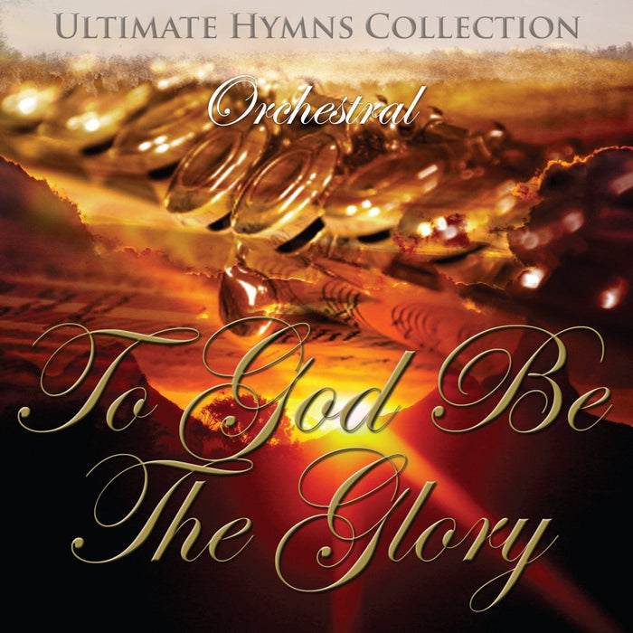 Ultimate Hymns Collection: To God Be The Glory